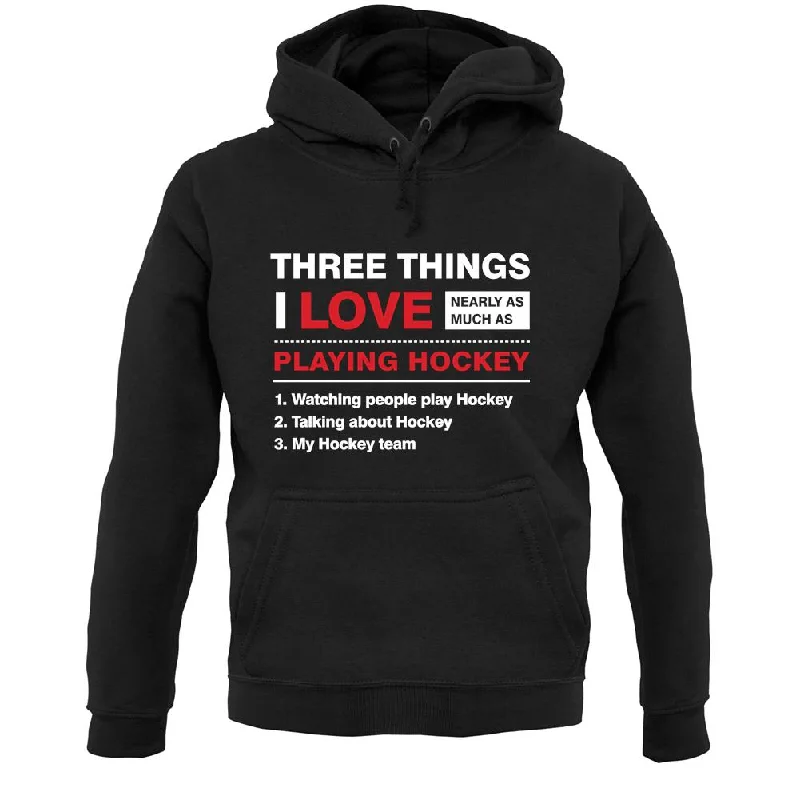 comfy athletic hoodieThree Things I Love Nearly As Much As Hockey Unisex Hoodie