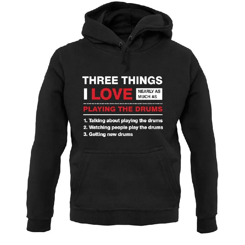 urban hoodieThree Things I Love Nearly As Much As Drums Unisex Hoodie